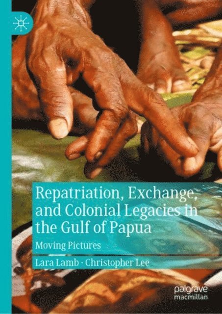 Christopher Lee, Lara Lamb - Repatriation, Exchange, and Colonial Legacies in the Gulf of Papua, E-bok