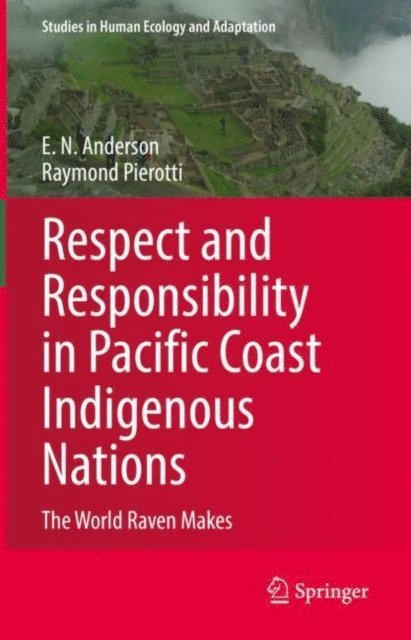 Raymond Pierotti, E. N. Anderson - Respect and Responsibility in Pacific Coast Indigenous Nations, E-bok