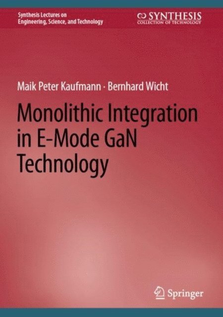Bernhard Wicht, Maik Peter Kaufmann - Monolithic Integration in E-Mode GaN Technology, E-bok