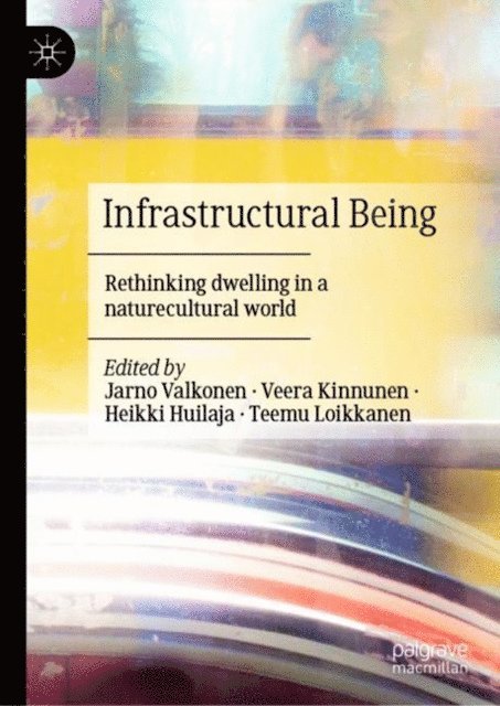 Teemu Loikkanen, Heikki Huilaja, Veera Kinnunen, Jarno Valkonen - Infrastructural Being, E-bok
