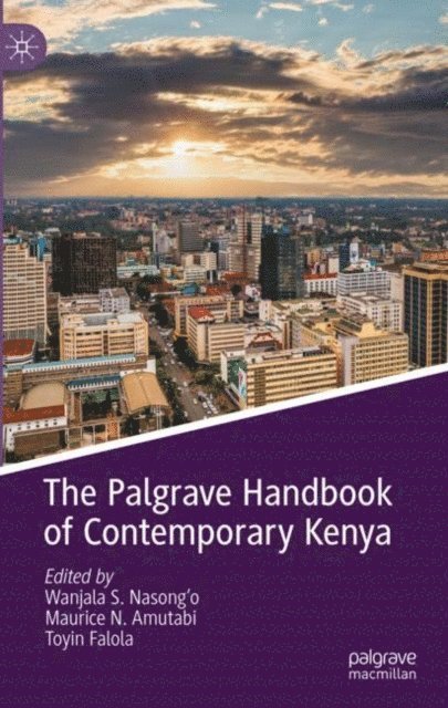 Toyin Falola, Maurice N. Amutabi, Wanjala S. Nasong'o - Palgrave Handbook of Contemporary Kenya, E-bok