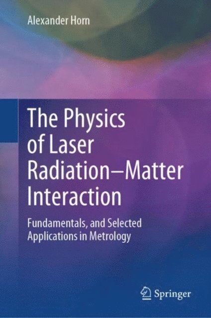 Alexander Horn - Physics of Laser Radiation-Matter Interaction, E-bok