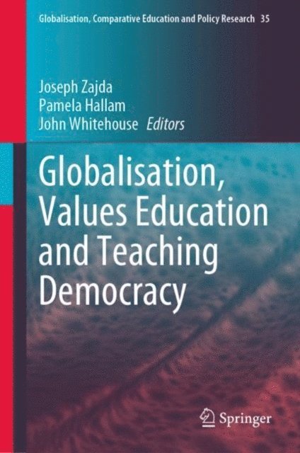 John Whitehouse, Pamela Hallam, Joseph Zajda - Globalisation, Values Education and Teaching Democracy, E-bok