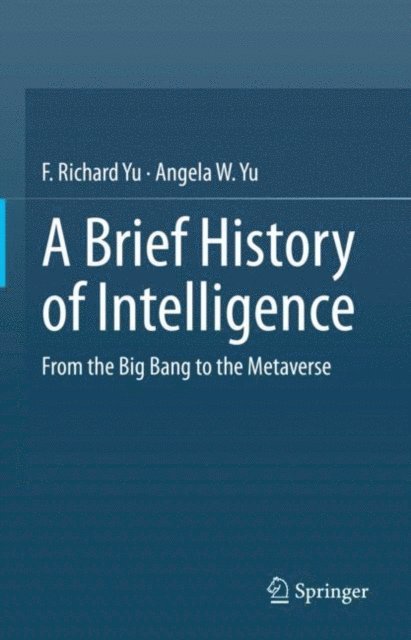 Angela W. Yu, F. Richard Yu - Brief History of Intelligence, E-bok