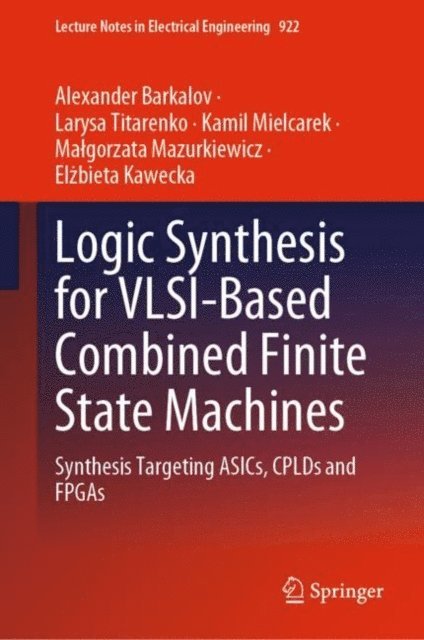 Elzbieta Kawecka, Malgorzata Mazurkiewicz, Kamil Mielcarek, Larysa Titarenko, Alexander Barkalov - Logic Synthesis for VLSI-Based Combined Finite State Machines, E-bok