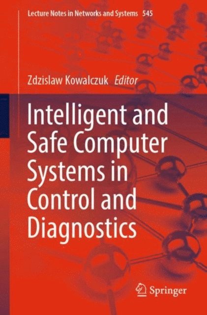 Zdzislaw Kowalczuk - Intelligent and Safe Computer Systems in Control and Diagnostics, E-bok