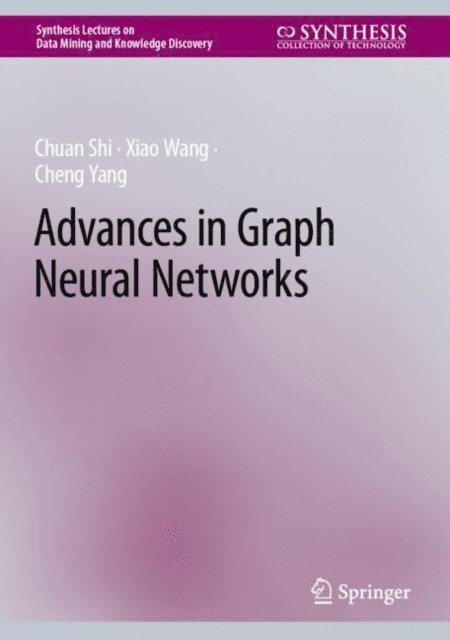 Cheng Yang, Xiao Wang, Chuan Shi - Advances in Graph Neural Networks, E-bok