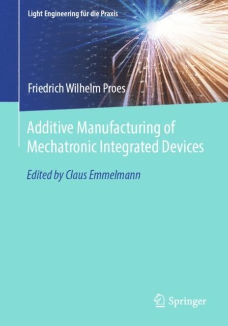 Friedrich Wilhelm Proes - Additive Manufacturing of Mechatronic Integrated Devices, E-bok