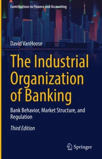 David VanHoose - Industrial Organization of Banking, E-bok