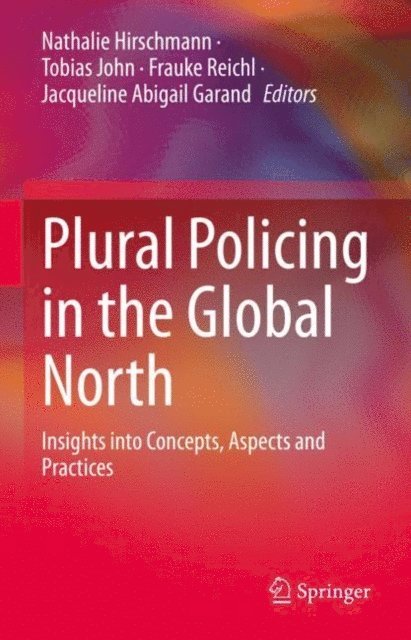 Jacqueline Abigail Garand, Frauke Reichl, Tobias John, Nathalie Hirschmann - Plural Policing in the Global North, E-bok