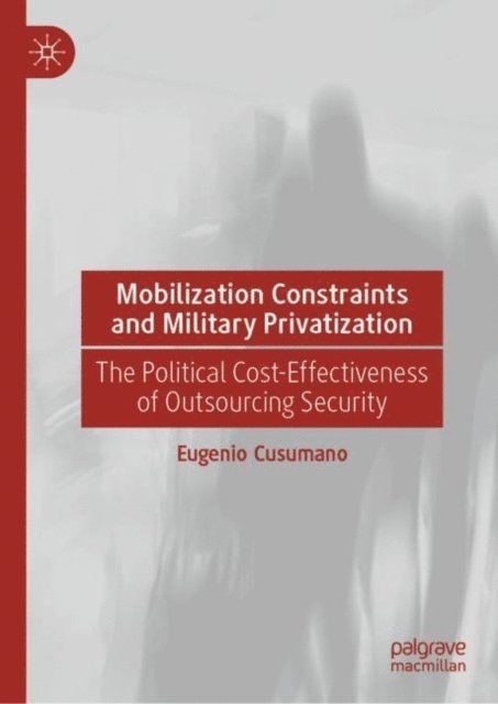 Eugenio Cusumano - Mobilization Constraints and Military Privatization, E-bok