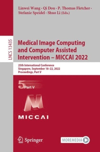 Shuo Li, Stefanie Speidel, P. Thomas Fletcher, Qi Dou, Linwei Wang - Medical Image Computing and Computer Assisted Intervention - MICCAI 2022, E-bok