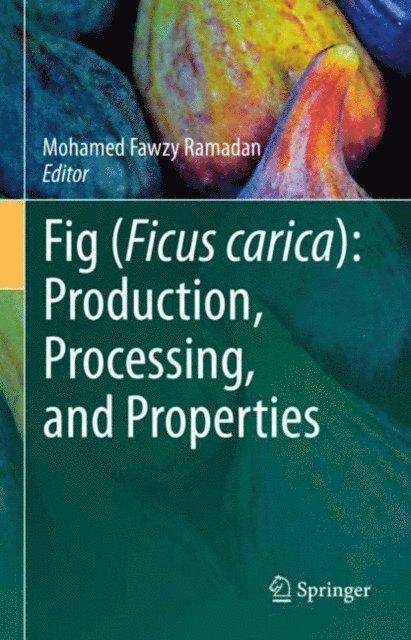 Mohamed Fawzy Ramadan - Fig (Ficus carica): Production, Processing, and Properties, E-bok