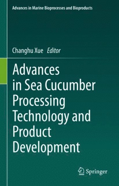 Changhu Xue - Advances in Sea Cucumber Processing Technology and Product Development, E-bok