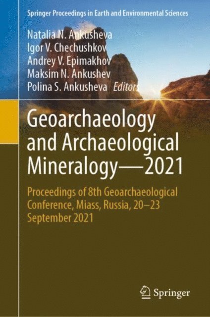 Polina S. Ankusheva, Maksim N. Ankushev, Andrey V. Epimakhov, Igor V. Chechushkov, Natalia N. Ankusheva - Geoarchaeology and Archaeological Mineralogy-2021, E-bok