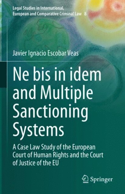 Javier Ignacio Escobar Veas - Ne bis in idem and Multiple Sanctioning Systems, E-bok