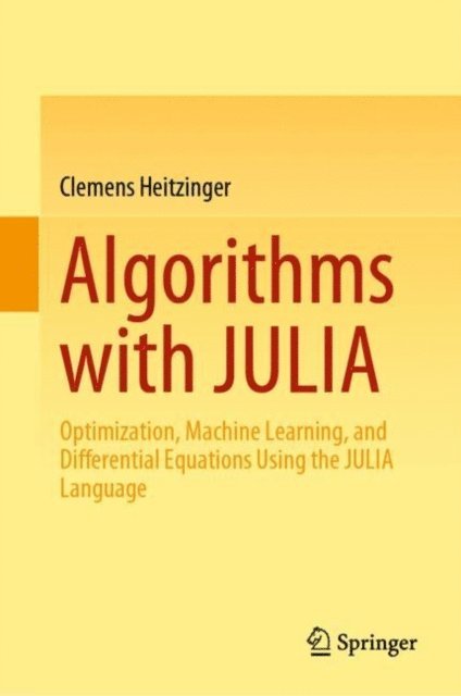 Clemens Heitzinger - Algorithms with JULIA, E-bok
