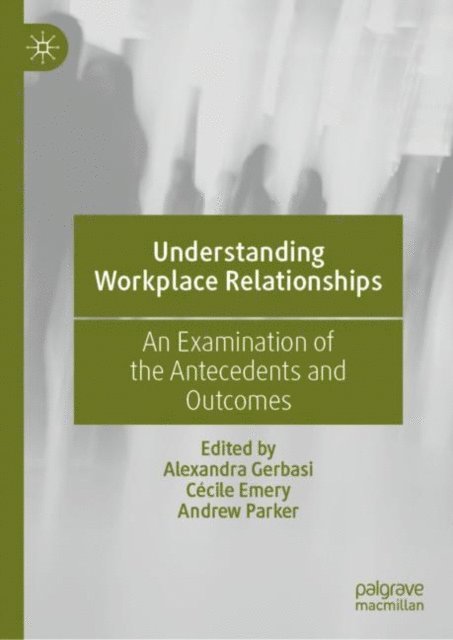 Andrew Parker, Cecile Emery, Alexandra Gerbasi - Understanding Workplace Relationships, E-bok