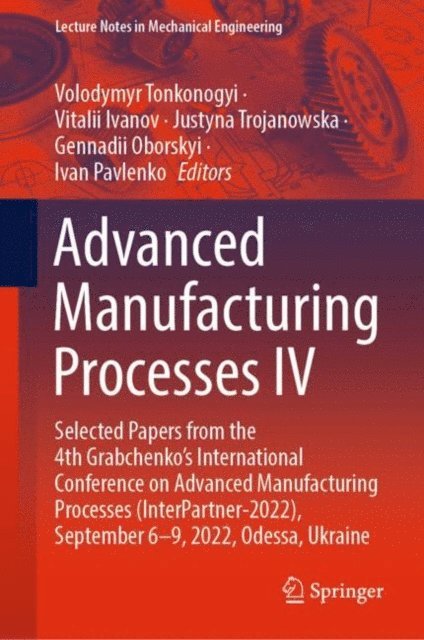 Ivan Pavlenko, Gennadii Oborskyi, Justyna Trojanowska, Vitalii Ivanov, Volodymyr Tonkonogyi - Advanced Manufacturing Processes IV, E-bok