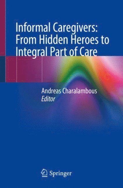 Andreas Charalambous - Informal Caregivers: From Hidden Heroes to Integral Part of Care, E-bok
