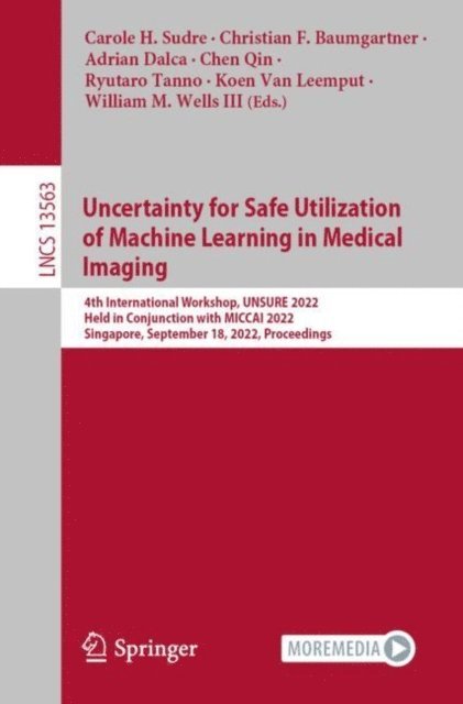 William M. Wells III, Koen Van Leemput, Ryutaro Tanno, Chen Qin, Adrian Dalca, Christian F. Baumgartner, Carole H. Sudre - Uncertainty for Safe Utilization of Machine Learning in Medical Imaging, E-bok