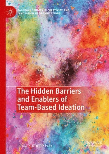 Linda Suzanne Folk - Hidden Barriers and Enablers of Team-Based Ideation, E-bok