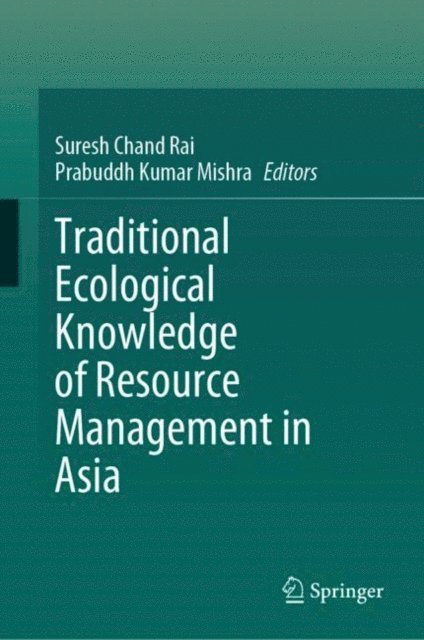 Prabuddh Kumar Mishra, Suresh Chand Rai - Traditional Ecological Knowledge of Resource Management in Asia, E-bok