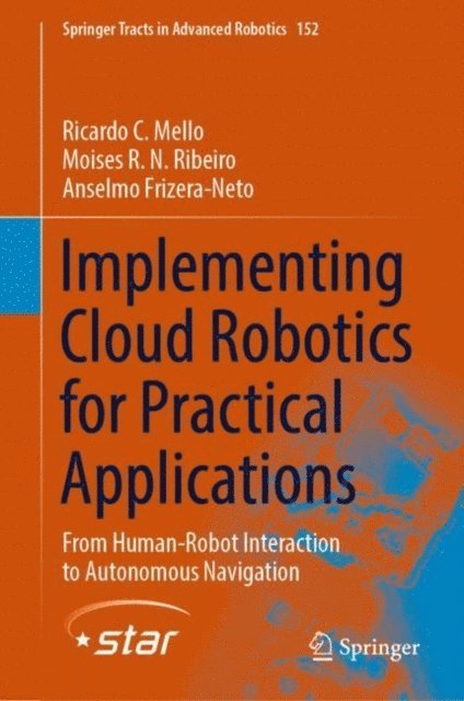 Anselmo Frizera-Neto, Moises R. N. Ribeiro, Ricardo C. Mello - Implementing Cloud Robotics for Practical Applications, E-bok