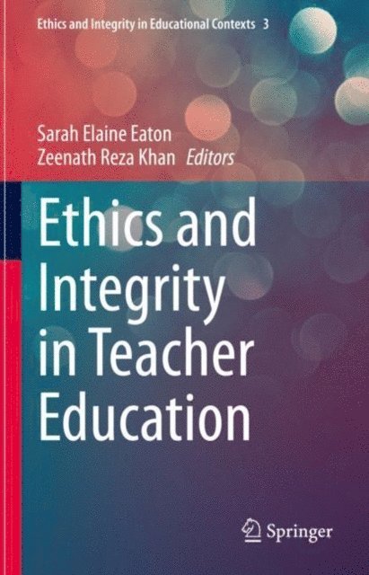 Zeenath Reza Khan, Sarah Elaine Eaton - Ethics and Integrity in Teacher Education, E-bok