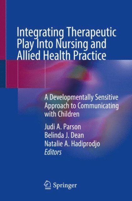 Natalie A. Hadiprodjo, Belinda J. Dean, Judi A. Parson - Integrating Therapeutic Play Into Nursing and Allied Health Practice, E-bok