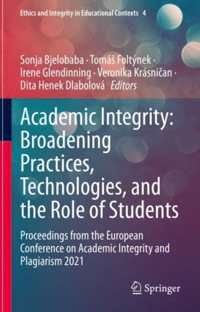 Dita Henek Dlabolova, Veronika Krasnican, Irene Glendinning, Tomas Foltynek, Sonja Bjelobaba - Academic Integrity: Broadening Practices, Technologies, and the Role of Students, E-bok