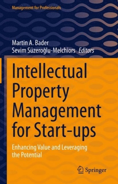 Sevim Suzeroglu-Melchiors, Martin A. Bader - Intellectual Property Management for Start-ups, E-bok