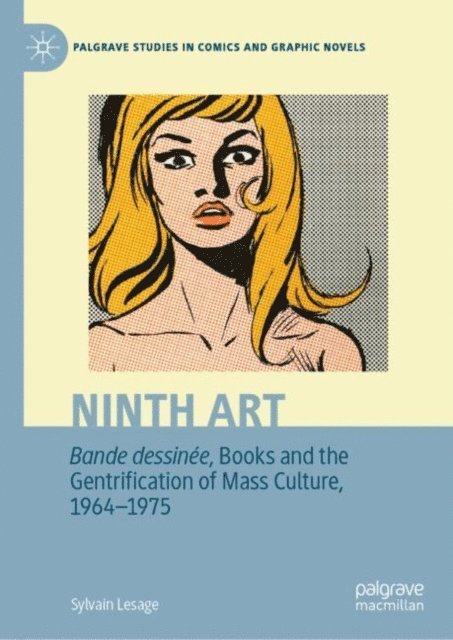 Sylvain Lesage - Ninth Art. Bande dessinee, Books and the Gentrification of Mass Culture, 1964-1975, E-bok