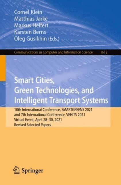 Oleg Gusikhin, Karsten Berns, Markus Helfert, Matthias Jarke, Cornel Klein - Smart Cities, Green Technologies, and Intelligent Transport Systems, E-bok