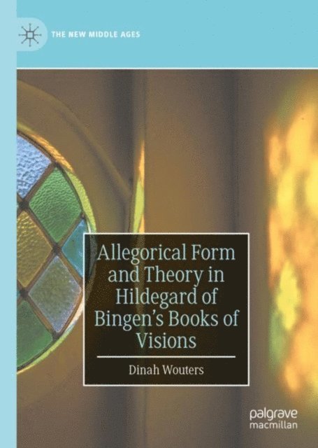 Dinah Wouters - Allegorical Form and Theory in Hildegard of Bingen's Books of Visions, E-bok