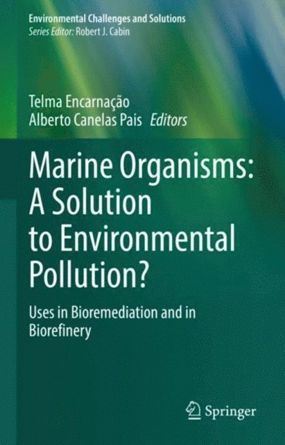 Alberto Canelas Pais, Telma Encarnacao - Marine Organisms: A Solution to Environmental Pollution?, E-bok