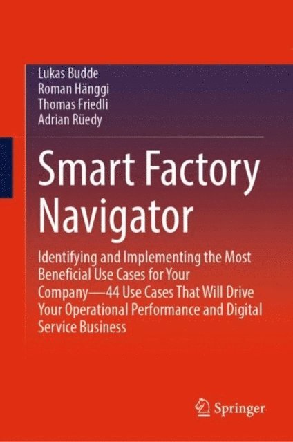 Adrian Ruedy, Thomas Friedli, Roman Hanggi, Lukas Budde - Smart Factory Navigator, E-bok