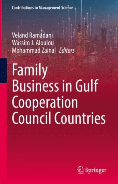 Mohammad Zainal, Wassim J. Aloulou, Veland Ramadani - Family Business in Gulf Cooperation Council Countries, E-bok