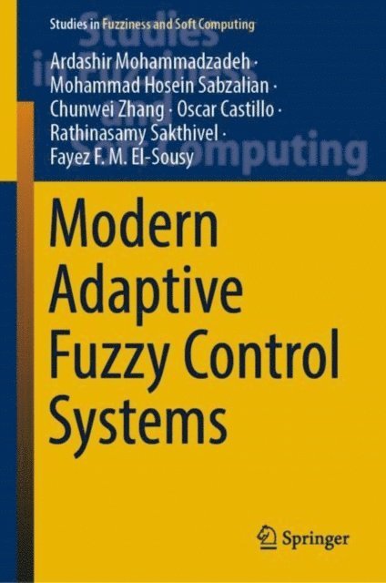 Fayez F. M. El-Sousy, Rathinasamy Sakthivel, Oscar Castillo, Chunwei Zhang, Mohammad Hosein Sabzalian, Ardashir Mohammadzadeh - Modern Adaptive Fuzzy Control Systems, E-bok