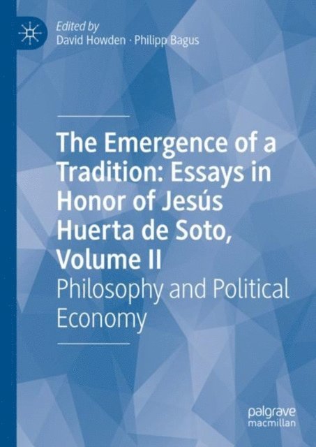 Philipp Bagus, David Howden - Emergence of a Tradition: Essays in Honor of Jesus Huerta de Soto, Volume II, E-bok