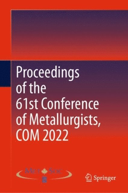 Metallurgy and Materials Society of CIM - Proceedings of the 61st Conference of Metallurgists, COM 2022, E-bok