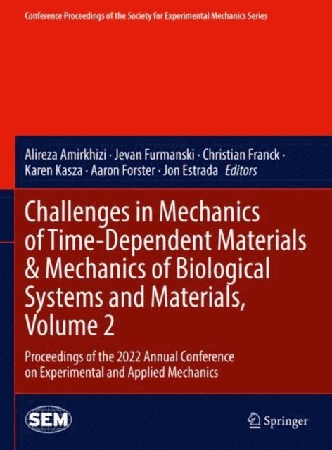 Jon Estrada, Aaron Forster, Karen Kasza, Christian Franck, Jevan Furmanski, Alireza Amirkhizi - Challenges in Mechanics of Time-Dependent Materials & Mechanics of Biological Systems and Materials, Volume 2, E-bok