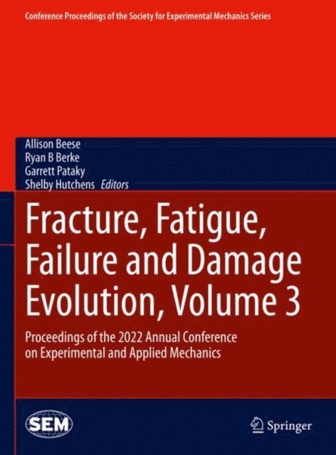 Shelby Hutchens, Garrett Pataky, Ryan B Berke, Allison Beese - Fracture, Fatigue, Failure and Damage Evolution, Volume 3, E-bok