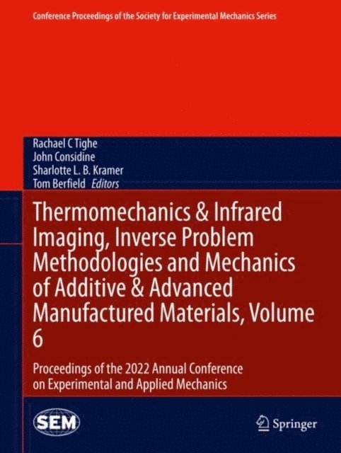 Tom Berfield, Sharlotte L.B. Kramer, John Considine, Rachael C Tighe - Thermomechanics & Infrared Imaging, Inverse Problem Methodologies and Mechanics of Additive & Advanced Manufactured Materials, Volume 6, E-bok