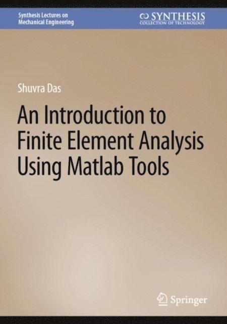 Shuvra Das - Introduction to Finite Element Analysis Using Matlab Tools, E-bok
