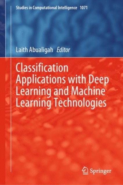 Laith Abualigah - Classification Applications with Deep Learning and Machine Learning Technologies, E-bok