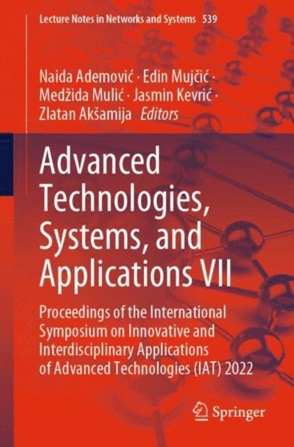 Zlatan Aksamija, Jasmin Kevric, Medzida Mulic, Edin Mujcic, Naida Ademovic - Advanced Technologies, Systems, and Applications VII, E-bok