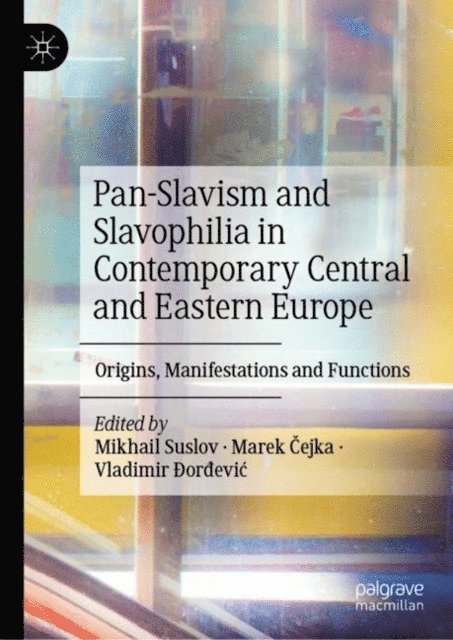 Vladimir Ðordevic, Marek Cejka, Mikhail Suslov - Pan-Slavism and Slavophilia in Contemporary Central and Eastern Europe, E-bok