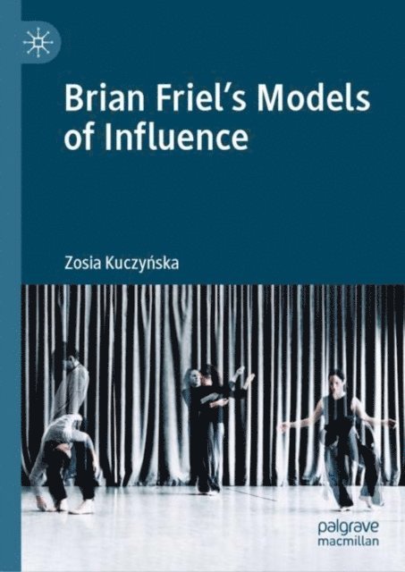 Zosia Kuczynska - Brian Friel's Models of Influence, E-bok