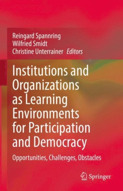 Christine Unterrainer, Wilfried Smidt, Reingard Spannring - Institutions and Organizations as Learning Environments for Participation and Democracy, E-bok